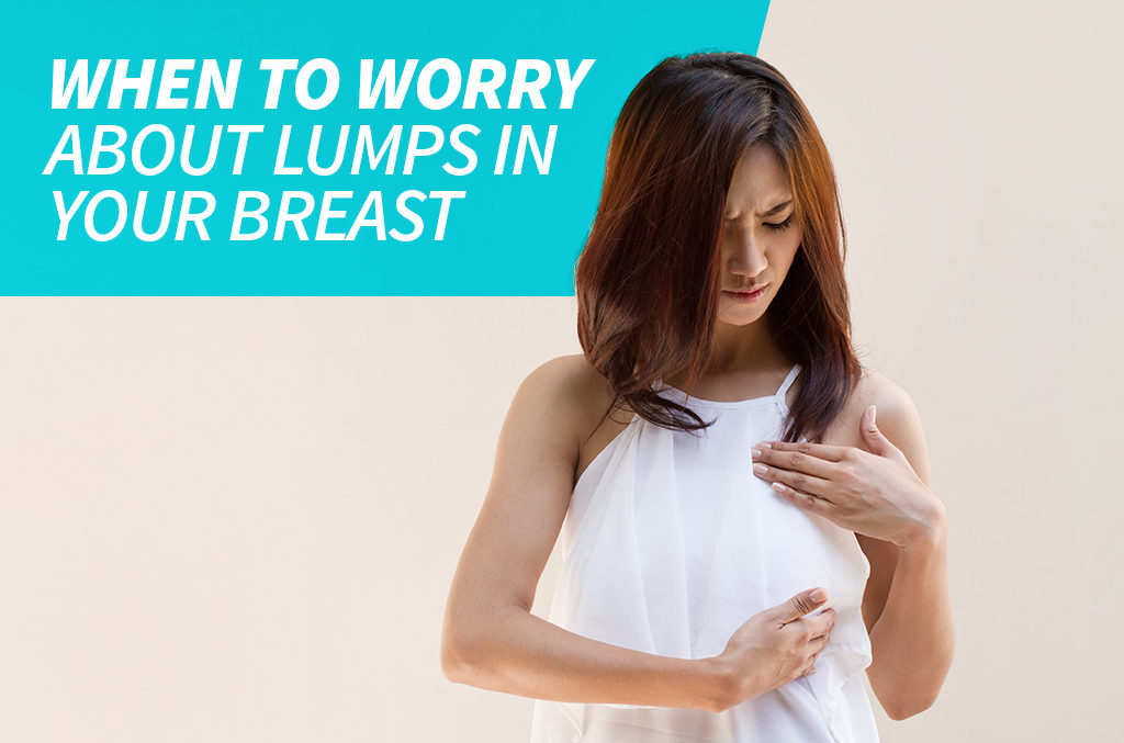 When-to-worry-about-lumps-in-your-breast